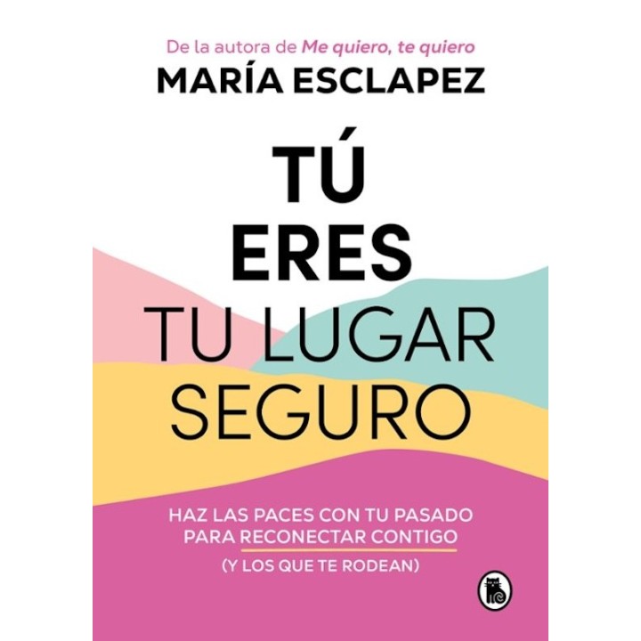 TU ERES TU LUGAR SEGURO de MARÍA ESCLAPEZ