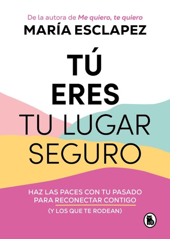 TU ERES TU LUGAR SEGURO de MARÍA ESCLAPEZ