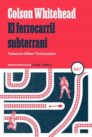 EL FERROCARRIL SUBTERRANI de COLSON WHITEHEAD