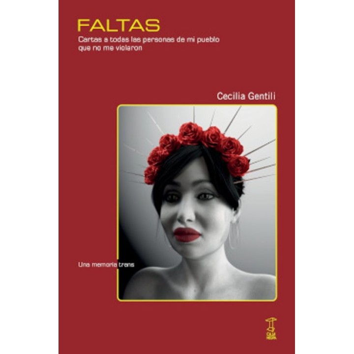 FALTAS, CARTAS A TODAS LAS PERSONAS DE MI PUEBLO QUE NO ME VIOLARON de CECILIA GENTILI