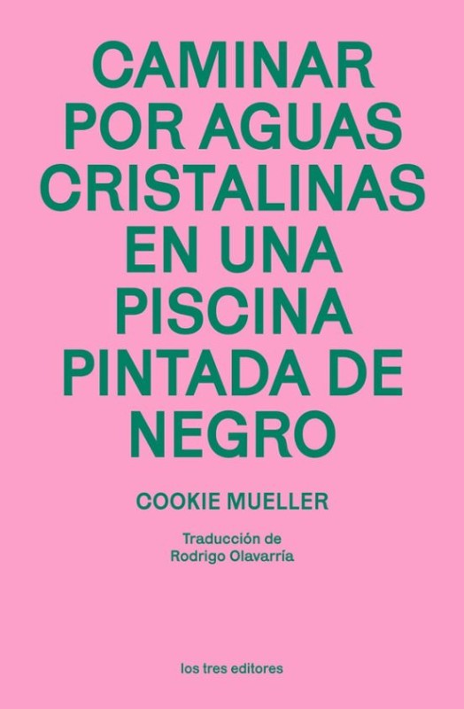 CAMINAR POR AGUAS CRISTALINAS EN UNA PISCINA PINTADA DE NEGRO de COOKIE MUELLER