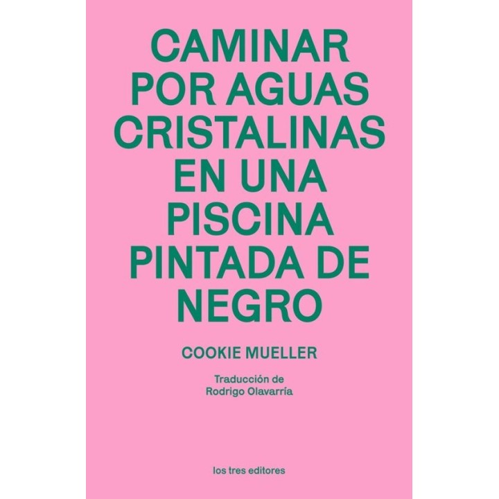 CAMINAR POR AGUAS CRISTALINAS EN UNA PISCINA PINTADA DE NEGRO de COOKIE MUELLER