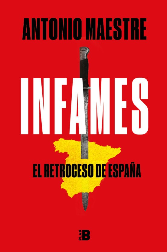 INFAMES, EL RETROCESO DE ESPAÑA de ANTONIO MAESTRE