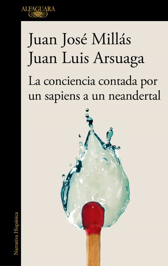 LA CONCIENCIA CONTADA POR UN SAPIENS A UN NEANDERTAL de JUAN JOSÉ MILLÁS y JUAN LUIS ARSUAGA