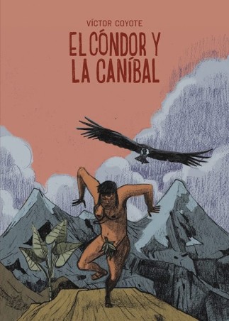 EL CONDOR Y LA CANIBAL de VICTOR COYOTE