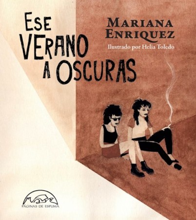 ESE VERANO A OSCURAS de MARIANA ENRIQUEZ y HELIA TOLEDO