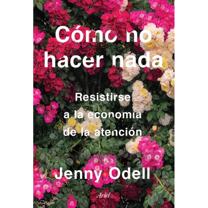 COMO NO HACER NADA, RESISTIRSE A LA ECONOMÍA DE LA ATENCIÓN de JENNY ODELL