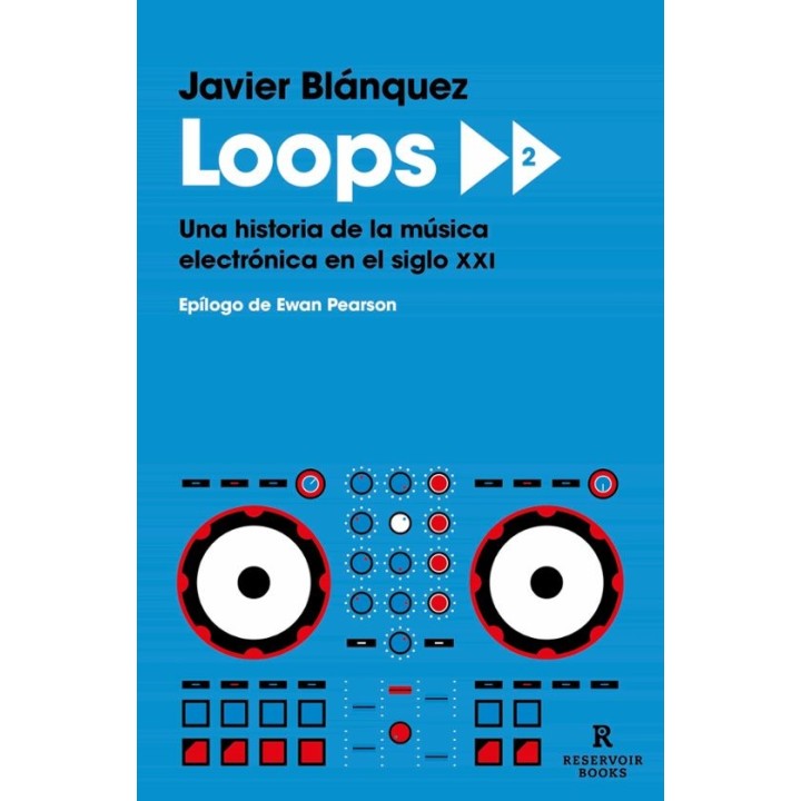 LOOPS 2, UNA HISTORIA DE LA MUSICA ELECTRONICA EN EL SIGLO XXI de JAVIER BLANQUEZ