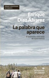 LA PALABRA QUE APARECE (PREMIO ANAGRAMA DE ENSAYO 2021) de ENRIQUE DÍAZ ÁLVAREZ