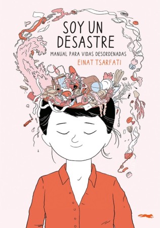 SOY UN DESASTRE, MANUAL PARA VIDAS DESORDENADAS de EINAT TSARFATI