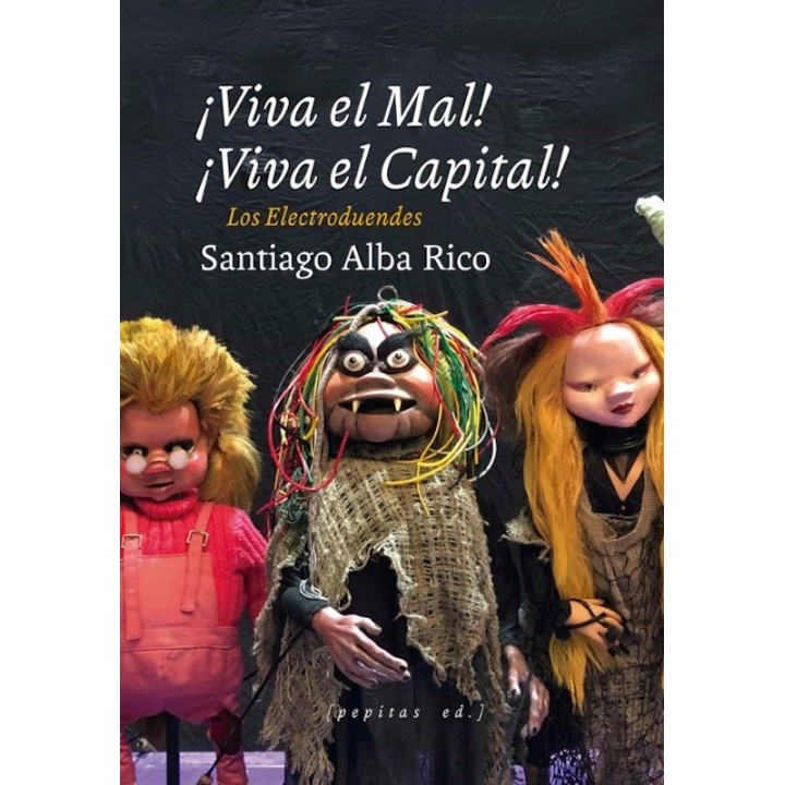 VIVA EL MAL VIVA EL CAPITAL, LOS ELECTRODUENDES de SANTIAGO ALBA RICO