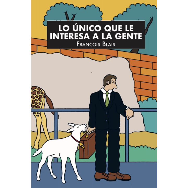 LO ÚNICO QUE LE INTERESA A LA GENTE de FRANÇOIS BLAIS