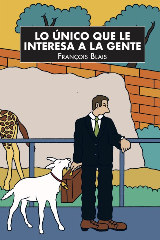 LO ÚNICO QUE LE INTERESA A LA GENTE de FRANÇOIS BLAIS