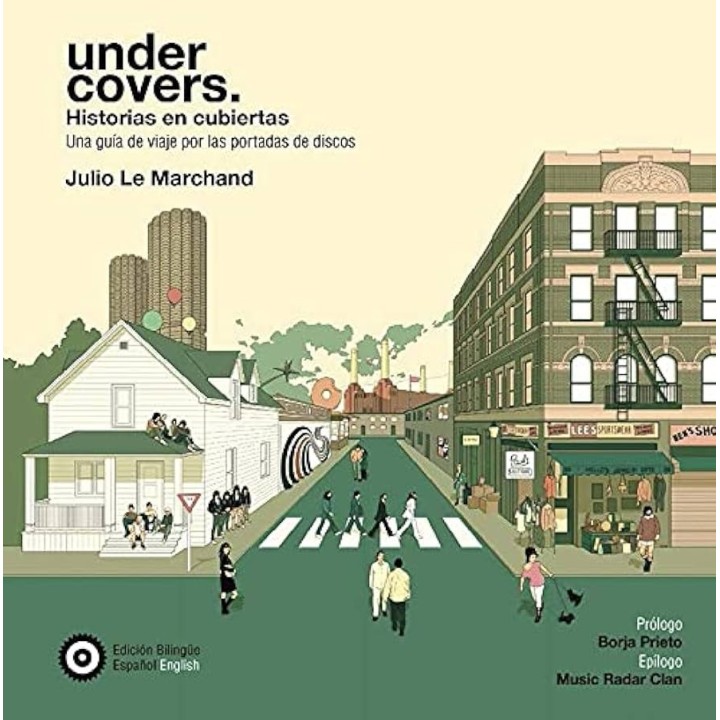 UNDER COVERS, HISTORIAS EN CUBIERTAS. UNA GUÍA DE VIAJE POR LAS PORTADAS DE DISCOS de JULIO LE MARCHANT