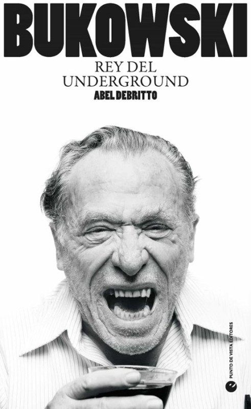 BUKOWSKI, REY DEL UNDERGROUND de ABEL DEBRITTO