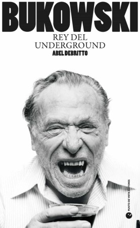 BUKOWSKI, REY DEL UNDERGROUND de ABEL DEBRITTO