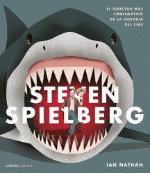 STEVEN SPIELBERG, EL DIRECTOR MAS EMBLEMÁTICO DE LA HISTORIA DEL CINE de IAN NATHAN