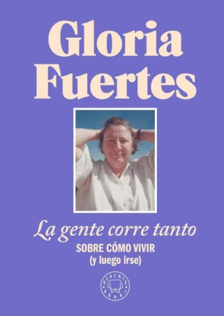 LA GENTE CORRE TANTO, SOBRE COMO VIVIR (Y LUEGO IRSE) de GLORIA FUERTES y JULIA VIEJO