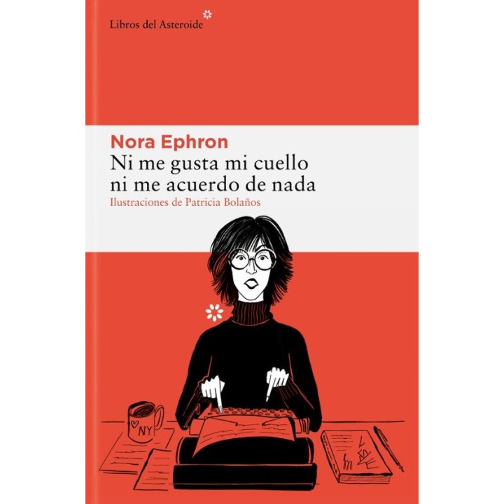 NI ME GUSTA MI CUELLO NI ME ACUERDO DE NADA de NORA EPHRON e ilustraciones de PATRICIA BOLAÑOS