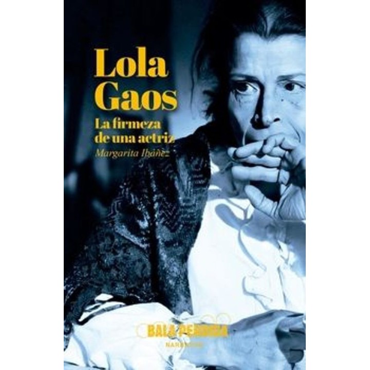 LOLA GAOS, LA FIRMEZA DE UNA ACTRIZ de MARGARITA IBÁÑEZ TARÍN
