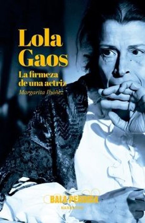 LOLA GAOS, LA FIRMEZA DE UNA ACTRIZ de MARGARITA IBÁÑEZ TARÍN