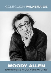 PALABRA DE WOODY ALLEN, ENTREVISTAS Y CONVERSACIONES