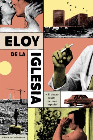 ELOY DE LA IGLESIA EL PLACER OCULTO DEL CINE ESPAÑOL de VVAA