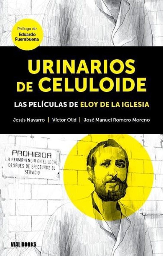URINARIOS DE CELULOIDE, LAS PELICULAS DE ELOY DE LA IGLESIA de JESUS NAVARRO, VICTOR OLID y JOSE MANUEL ROMERO MORENO