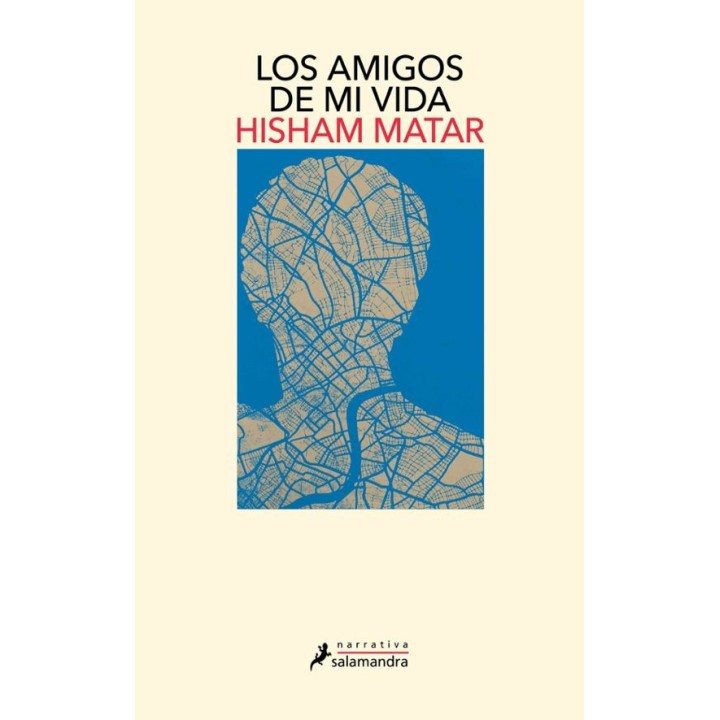 LOS AMIGOS DE MI VIDA de HISHAM MATAR
