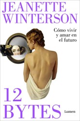 12 BYTES: COMO VIVIR Y AMAR EN EL FUTURO de JEANETTE WINTERSON