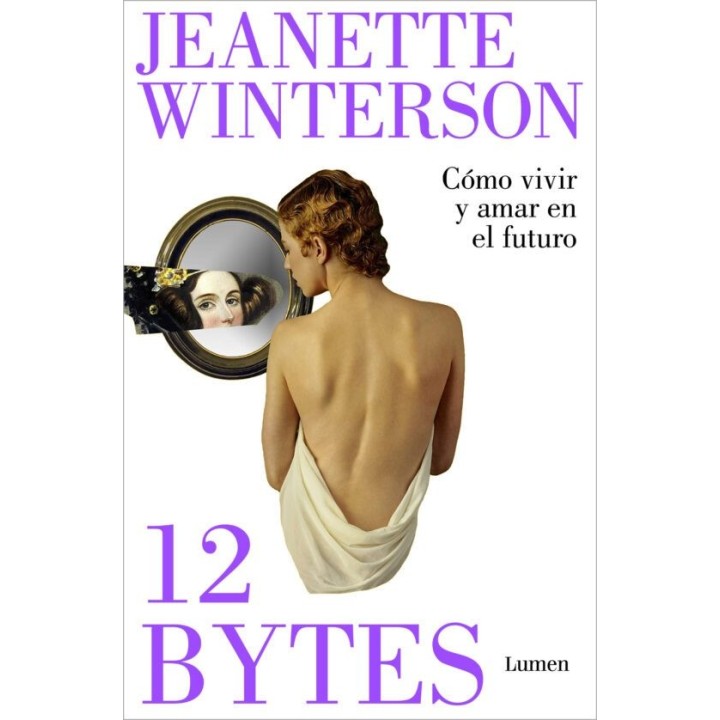 12 BYTES: COMO VIVIR Y AMAR EN EL FUTURO de JEANETTE WINTERSON