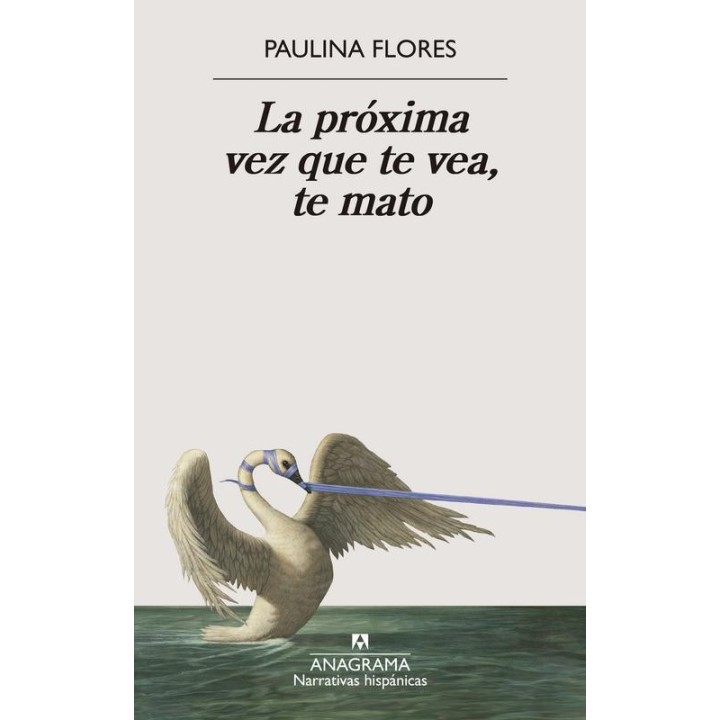 LA PROXIMA VEZ QUE TE VEA TE MATO de PAULINA FLORES