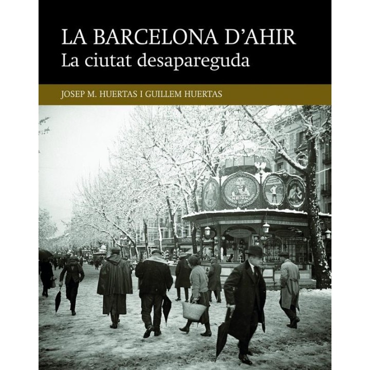 LA BARCELONA D'AHIR, LA CIUTAT DESAPAREGUDA de JOSEP M. HUERTAS y GUILLEM HUERTAS