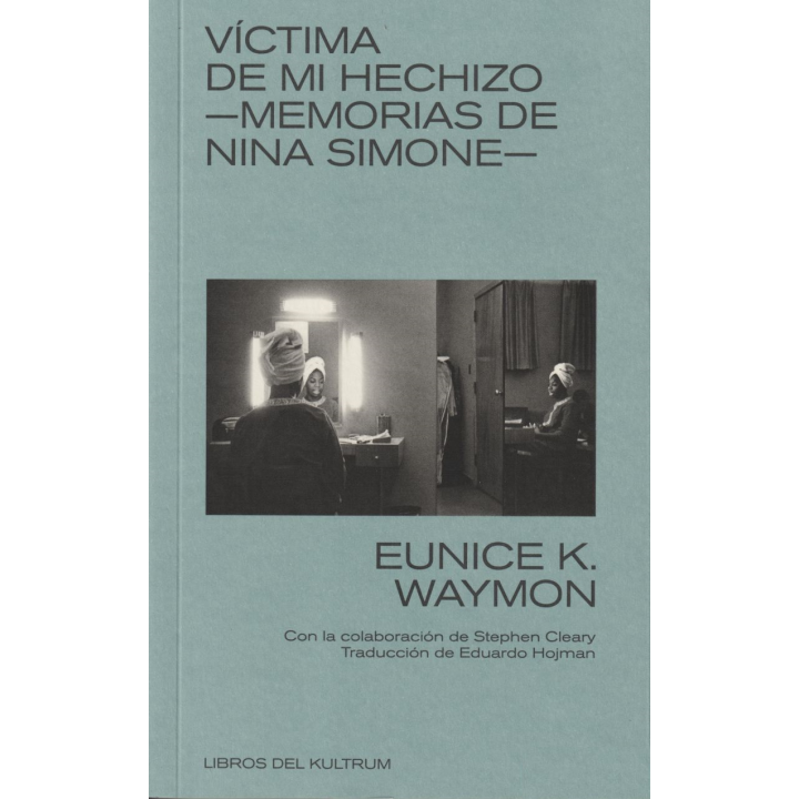 VICTIMA DE MI HECHIZO MEMORIAS DE NINA SIMONE de EUNICE K. WAYMON