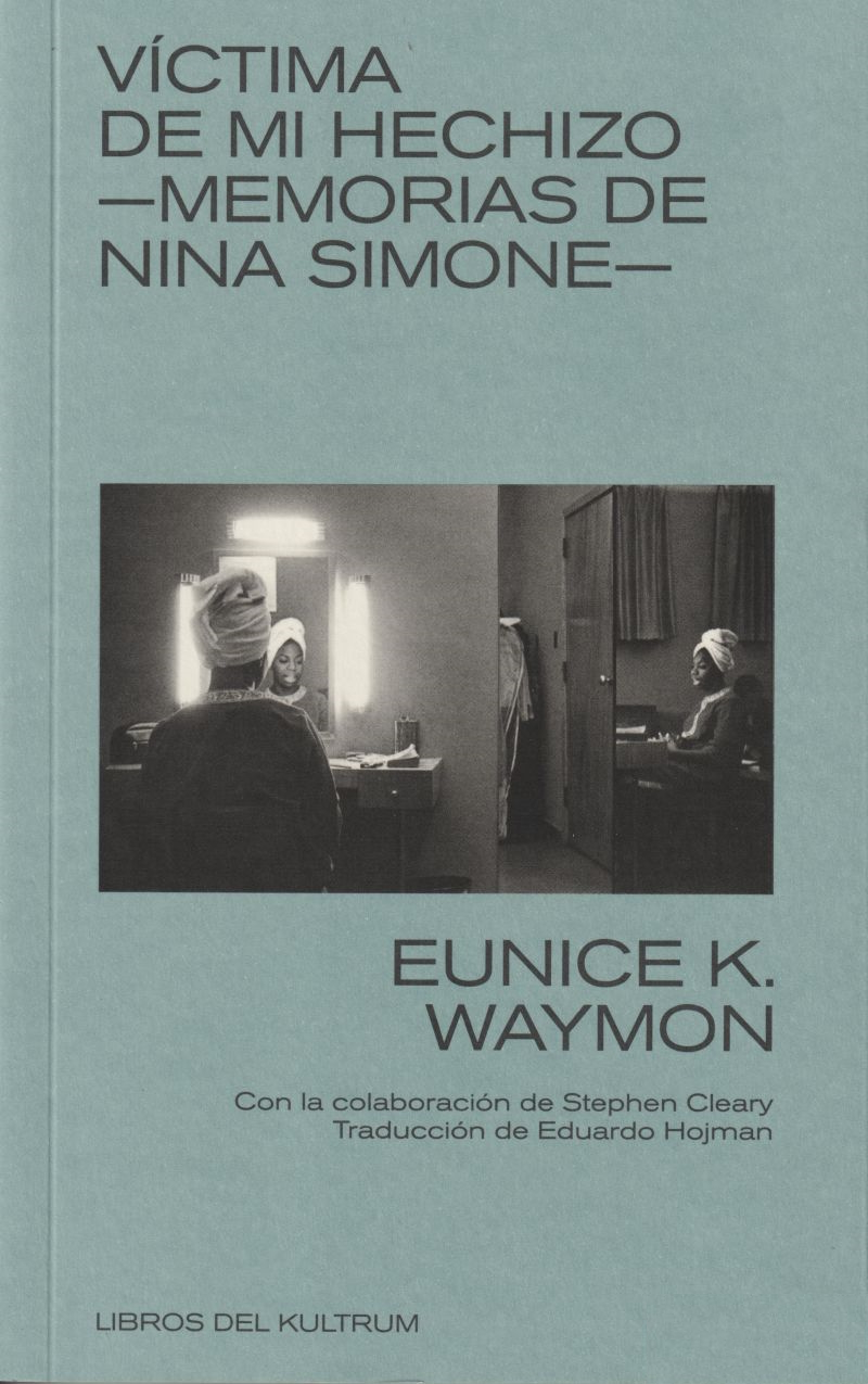 VICTIMA DE MI HECHIZO MEMORIAS DE NINA SIMONE de EUNICE K. WAYMON
