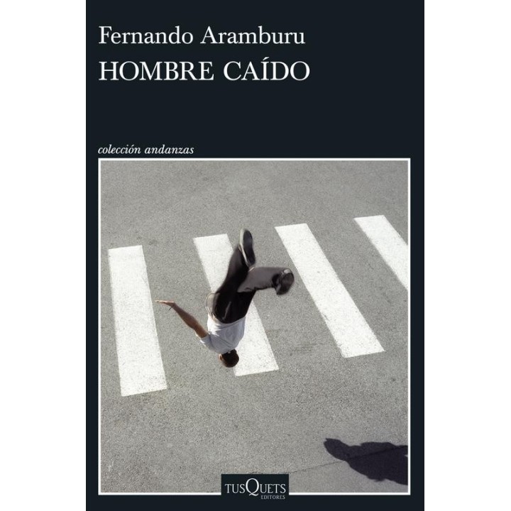 Hombre caído de Fernando Aramburu - Tusquets Editores