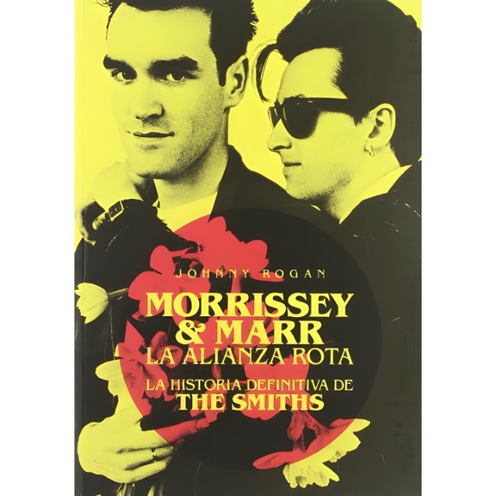 Morrissey & Marr: La alianza rota – Johnny Rogan | Biografía definitiva de The Smiths
