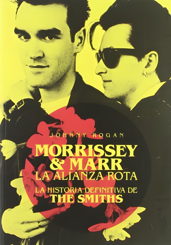 Morrissey & Marr: La alianza rota – Johnny Rogan | Biografía definitiva de The Smiths