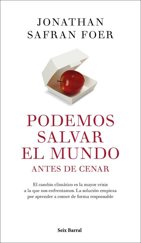 "Podemos salvar el mundo antes de cenar". Cambia el mundo con tu dieta: Jonathan Safran Foer en Seix Barral