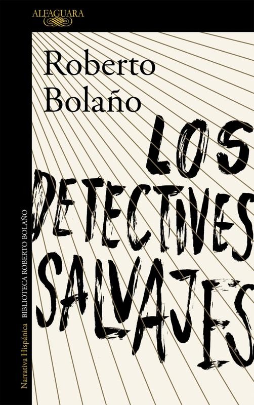 Los detectives salvajes de Roberto Bolaño | Una obra maestra de la literatura hispanoamericana