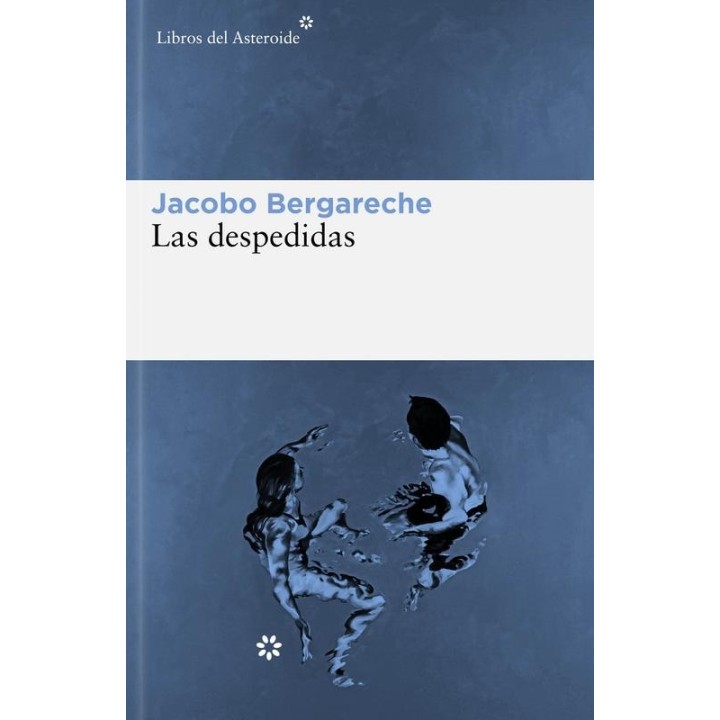 Las despedidas | Jacobo Bergareche | Libros del Asteroide