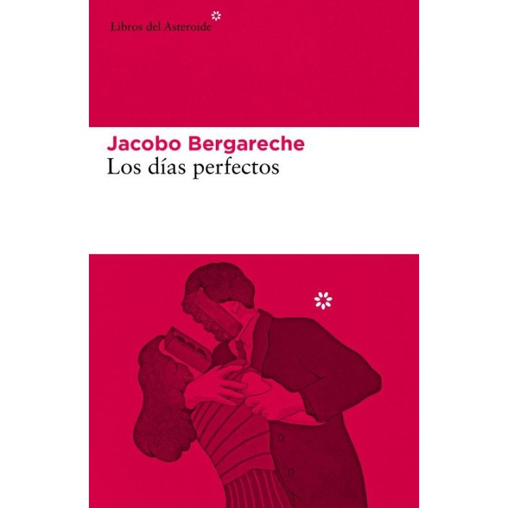 Los días perfectos: novela de amor y desamor de Jacobo Bergareche