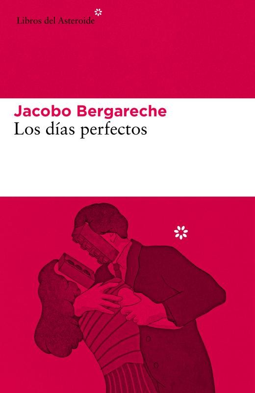 Los días perfectos: novela de amor y desamor de Jacobo Bergareche