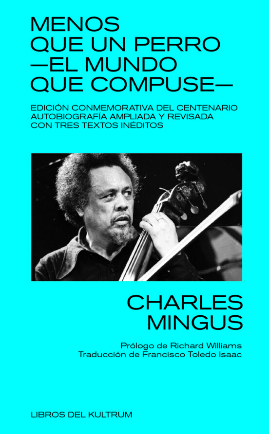 MENOS QUE UN PERRO -EL MUNDO QUE COMPUSE- de CHARLES MINGUS