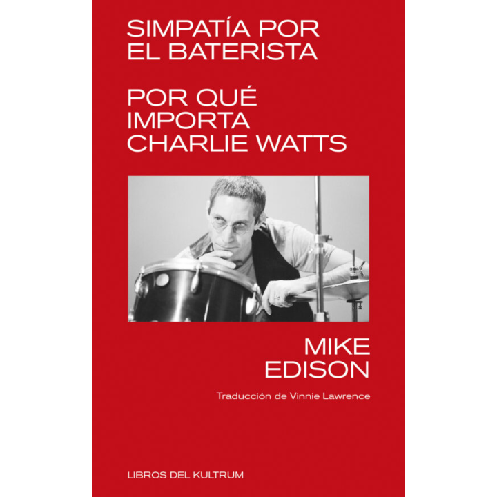SIMPATIA POR EL BATERISTA. POR QUÉ IMPORTA CHARLIE WATTS de MIKE EDISON