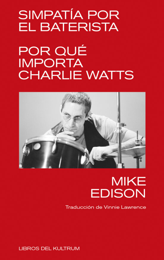 SIMPATIA POR EL BATERISTA. POR QUÉ IMPORTA CHARLIE WATTS de MIKE EDISON