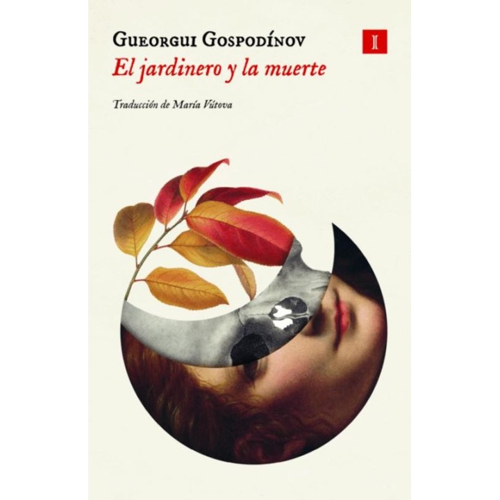 El jardinero y la muerte de Gueorgui Gospodínov - Impedimenta