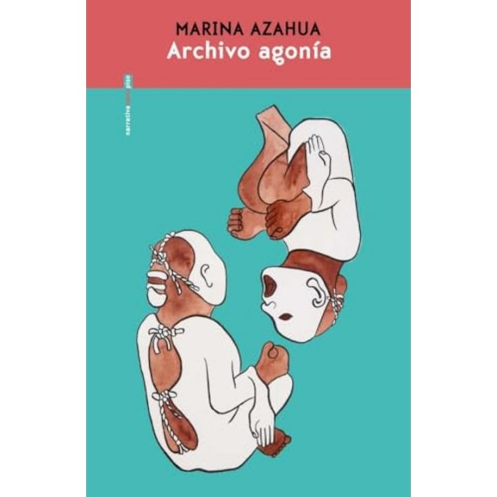 Archivo Agonía: Novela Epistolar de Amor y Duelo de Marina Azahua