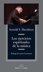 Los ejercicios espirituales de la música - Arnold I. Davidson