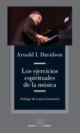 Los ejercicios espirituales de la música - Arnold I. Davidson